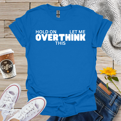 Let Me Overthink This T-Shirt