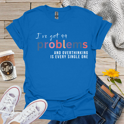 I've Got 99 Problems T-Shirt