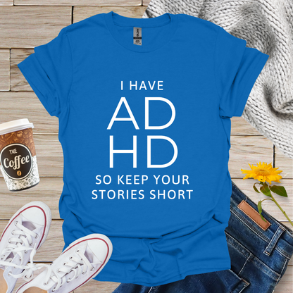 I Have ADHD T-Shirt