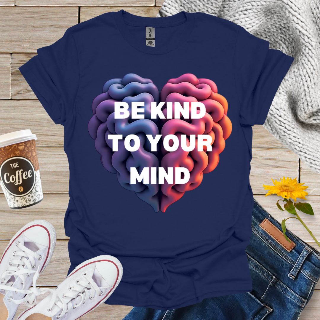 Be Kind To Your Mind T-Shirt
