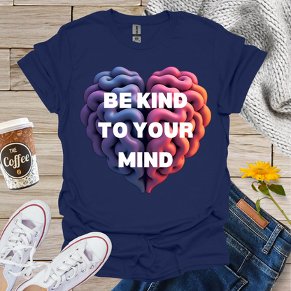 Be Kind To Your Mind T-Shirt