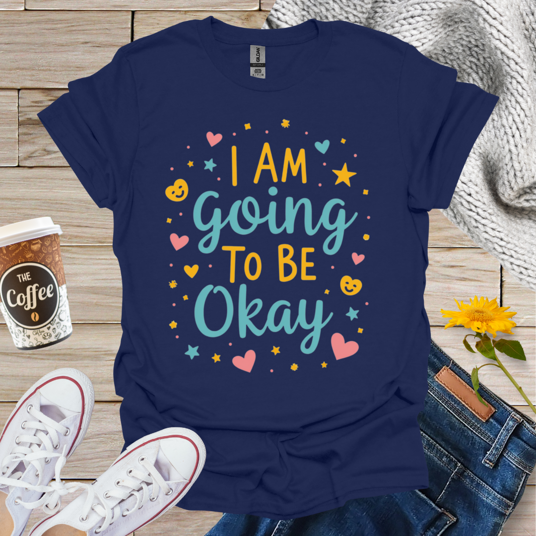 I'm Going To Be Okay With Hearts T-Shirt