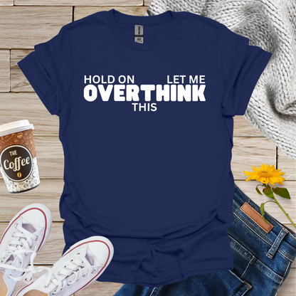 Let Me Overthink This T-Shirt