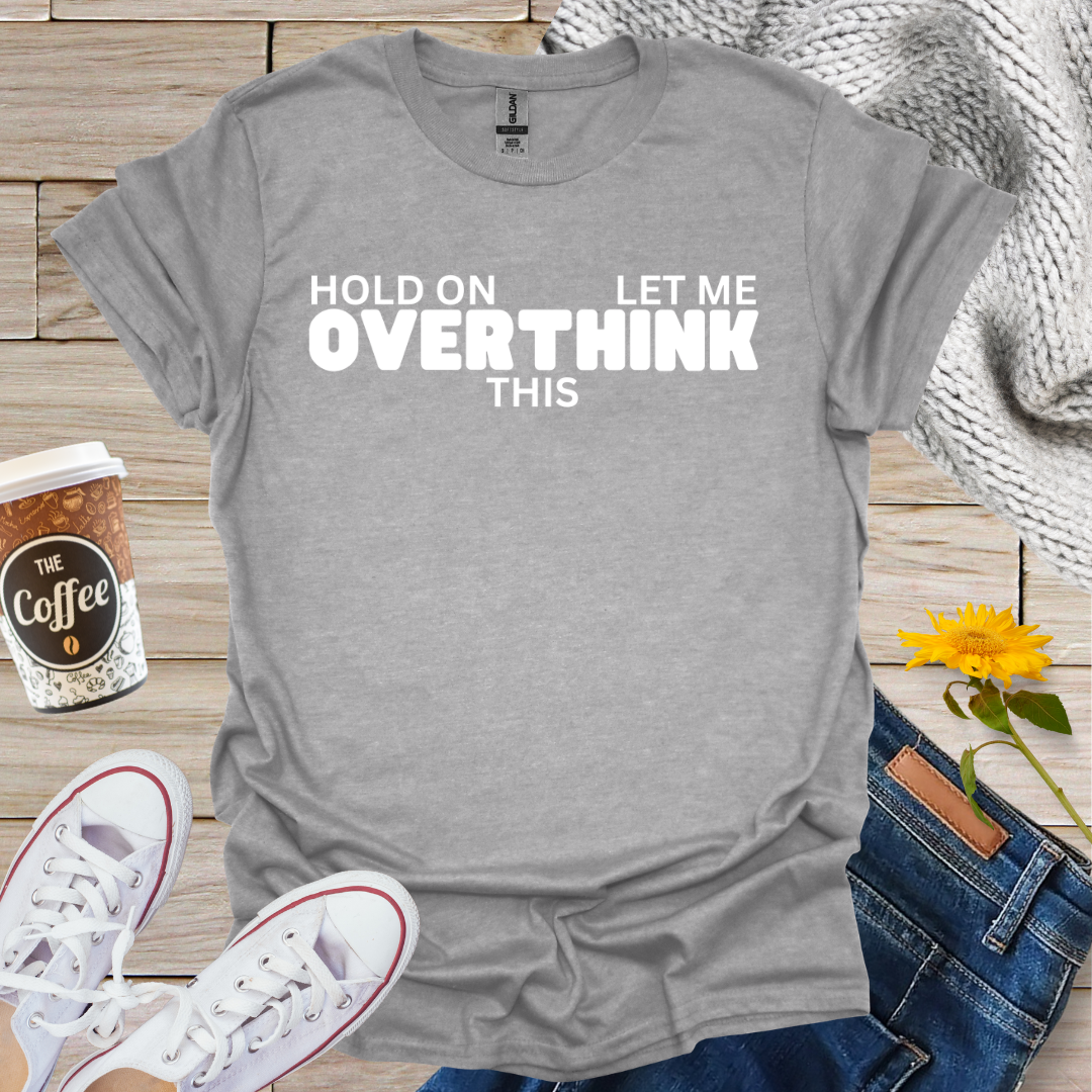 Let Me Overthink This T-Shirt