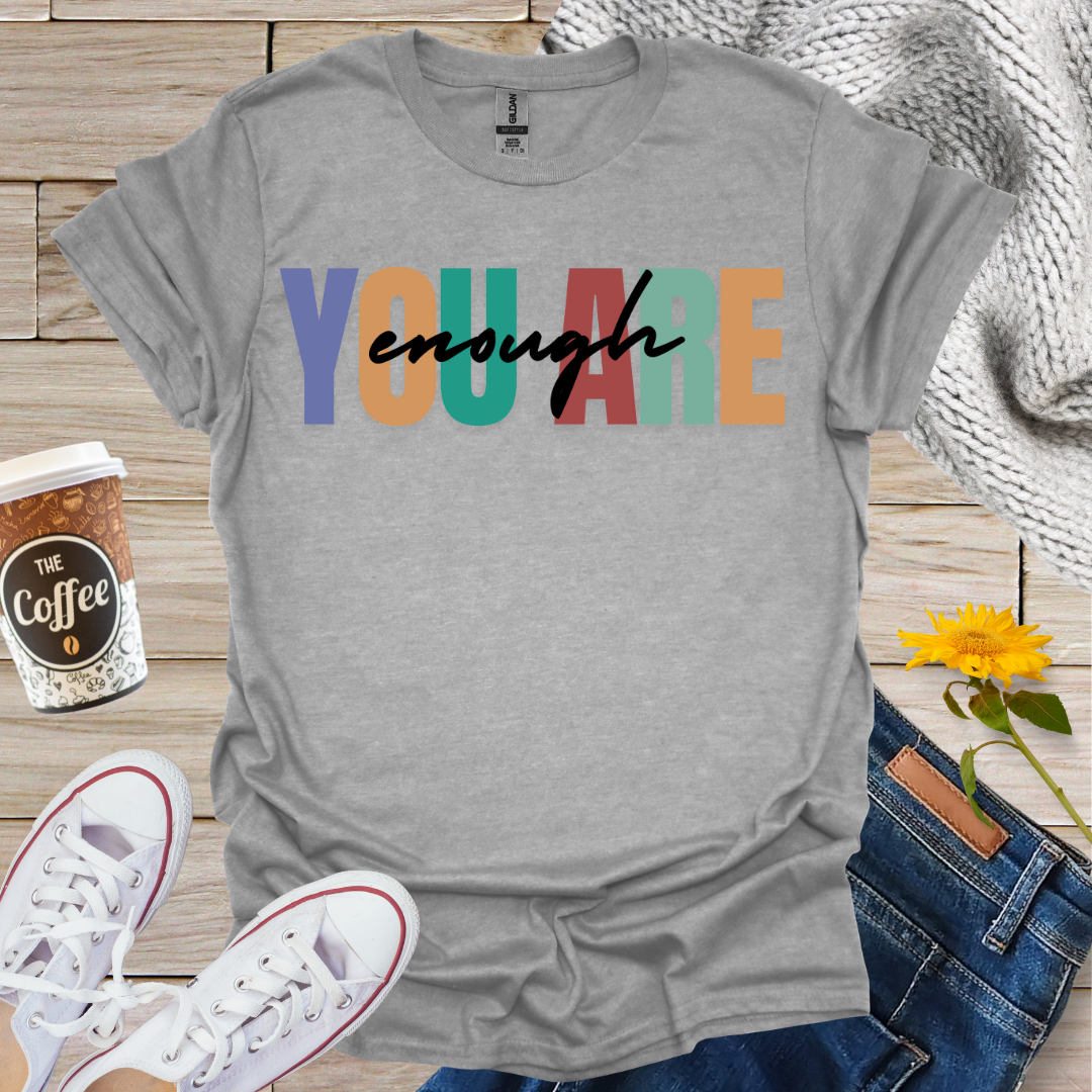 You Are Enough T-Shirt