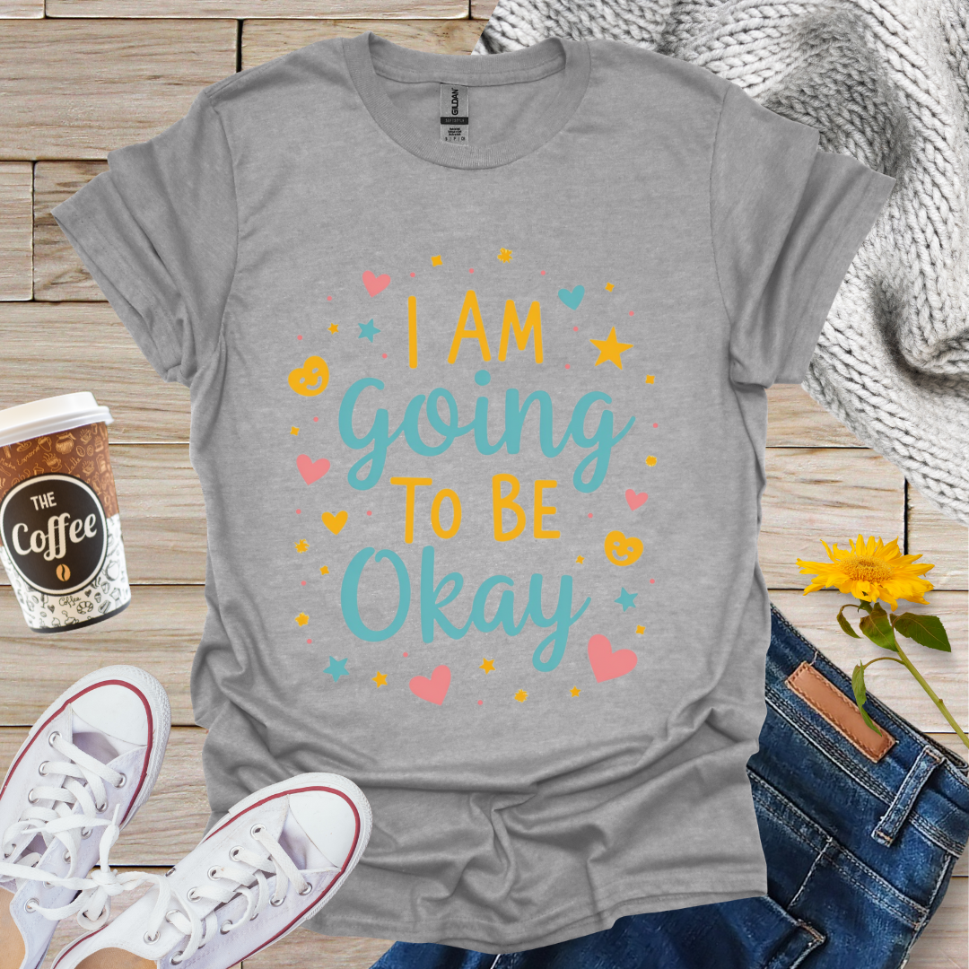 I'm Going To Be Okay With Hearts T-Shirt
