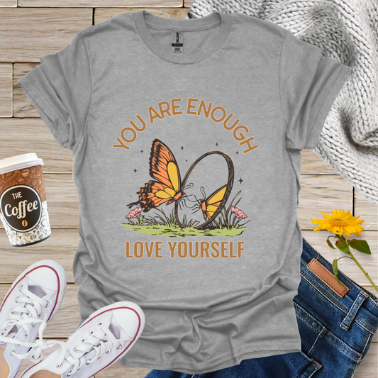 You Are Enough Love Yourself T-Shirt