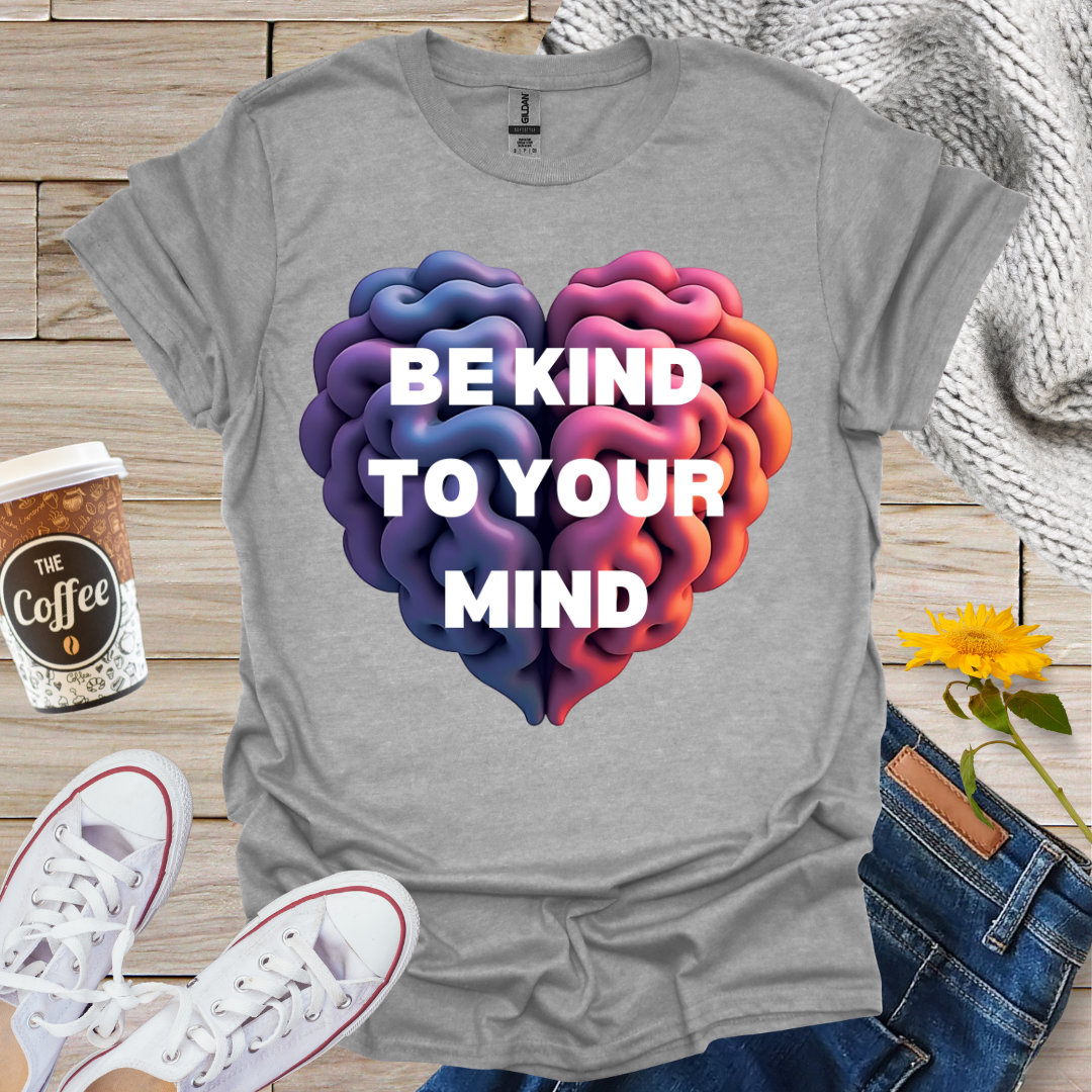 Be Kind To Your Mind T-Shirt