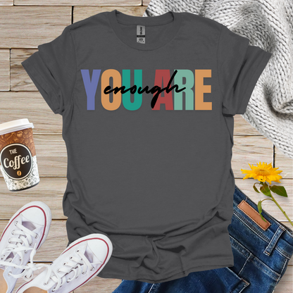 You Are Enough T-Shirt