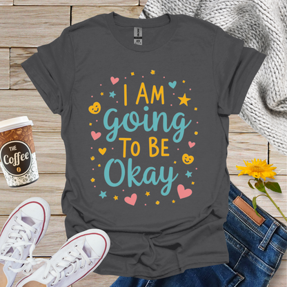 I'm Going To Be Okay With Hearts T-Shirt
