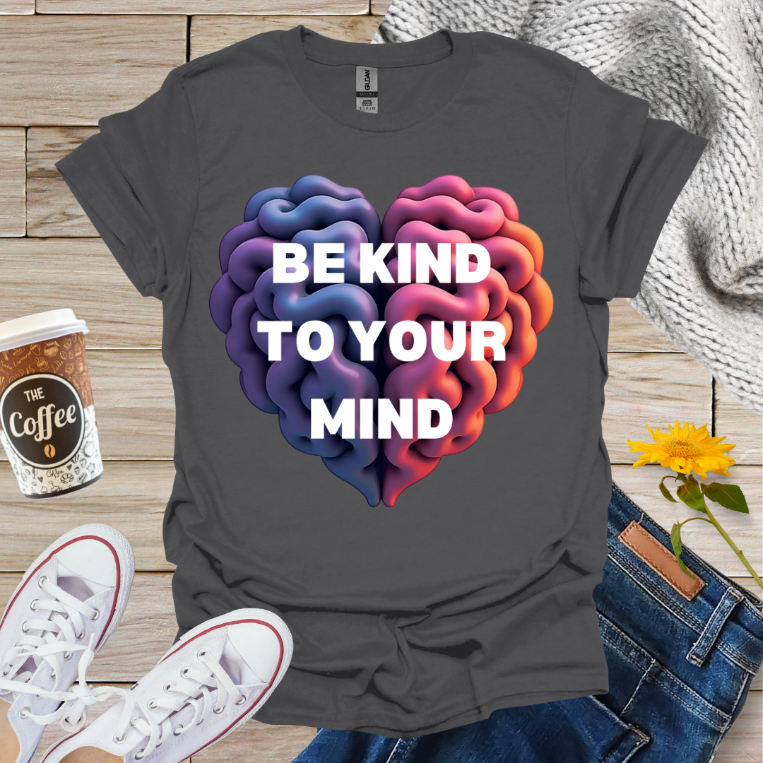 Be Kind To Your Mind T-Shirt