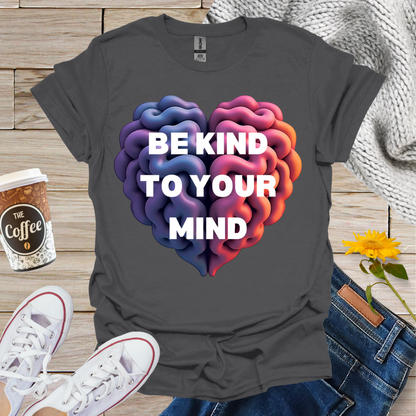 Be Kind To Your Mind T-Shirt