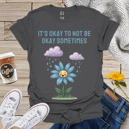 It's Okay To Not Be Okay T-Shirt
