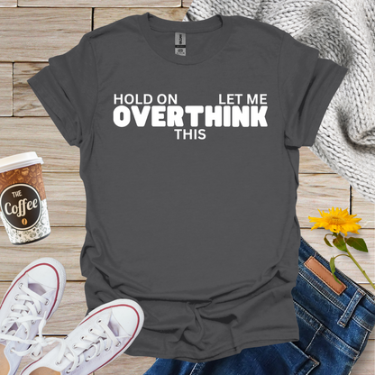 Let Me Overthink This T-Shirt