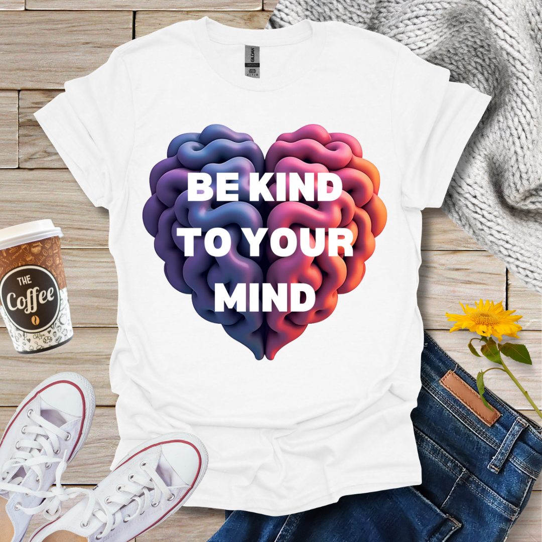 Be Kind To Your Mind T-Shirt