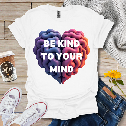 Be Kind To Your Mind T-Shirt