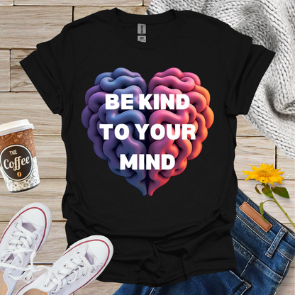 Be Kind To Your Mind T-Shirt