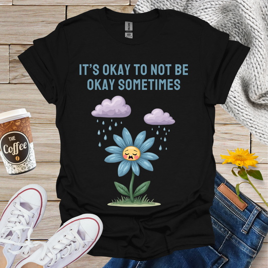 It's Okay To Not Be Okay T-Shirt