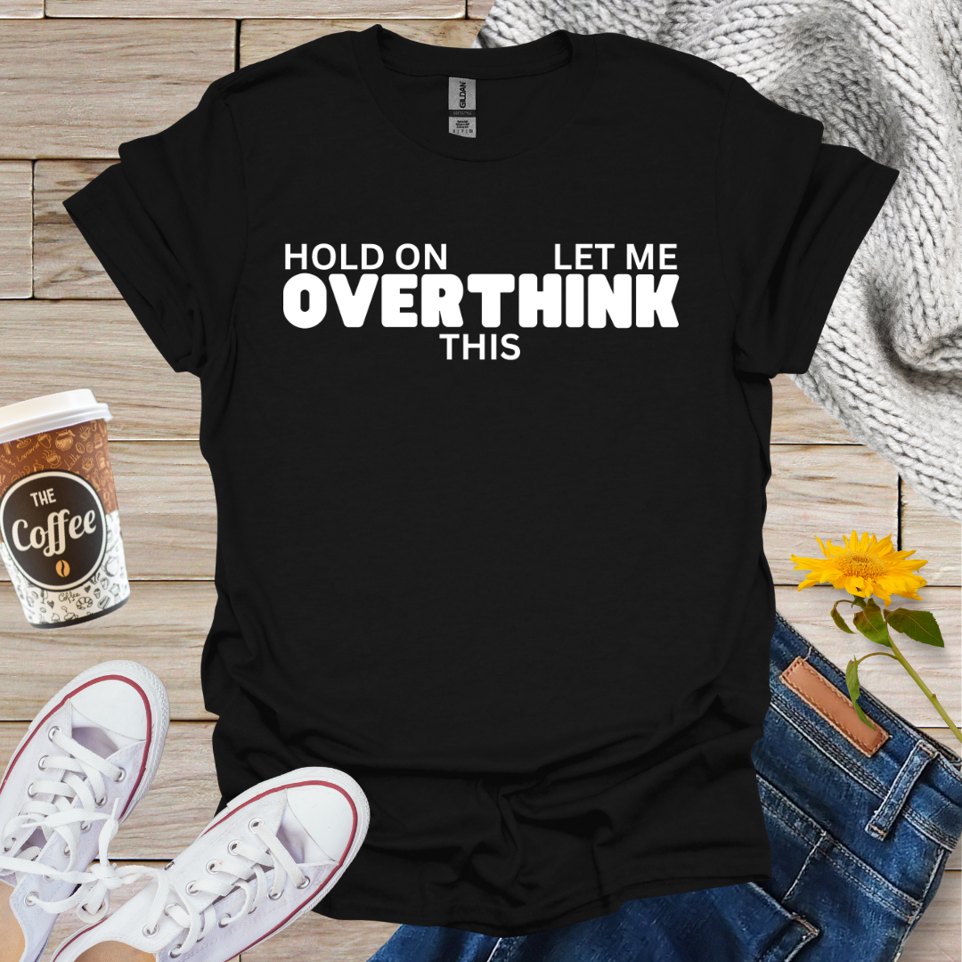 Let Me Overthink This T-Shirt