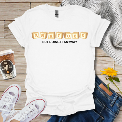 Anxious But Doing It Anyway T-Shirt