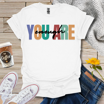 You Are Enough T-Shirt