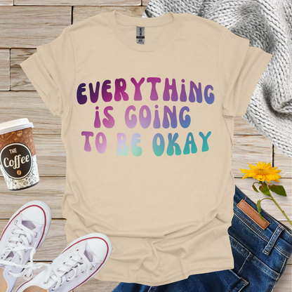 Everything Is Going To Be OK T-Shirt