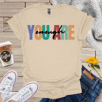 You Are Enough T-Shirt