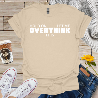 Let Me Overthink This T-Shirt