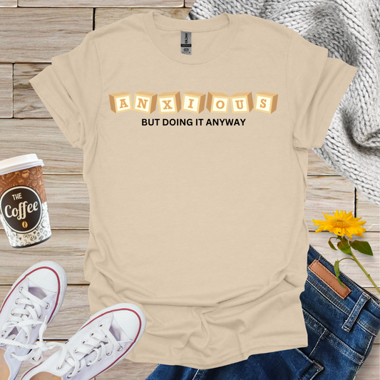 Anxious But Doing It Anyway T-Shirt