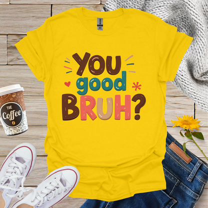 You Good Bruh T-Shirt