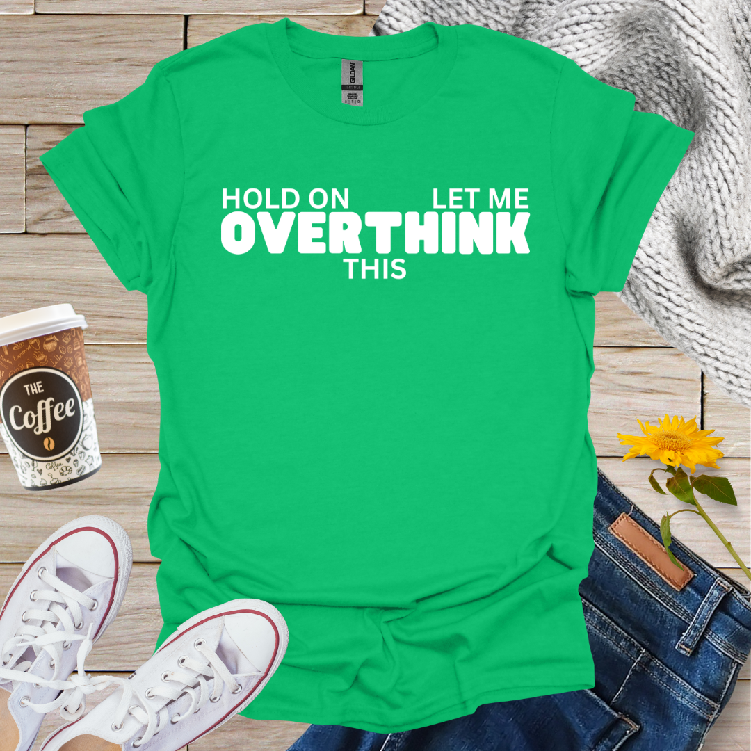 Let Me Overthink This T-Shirt