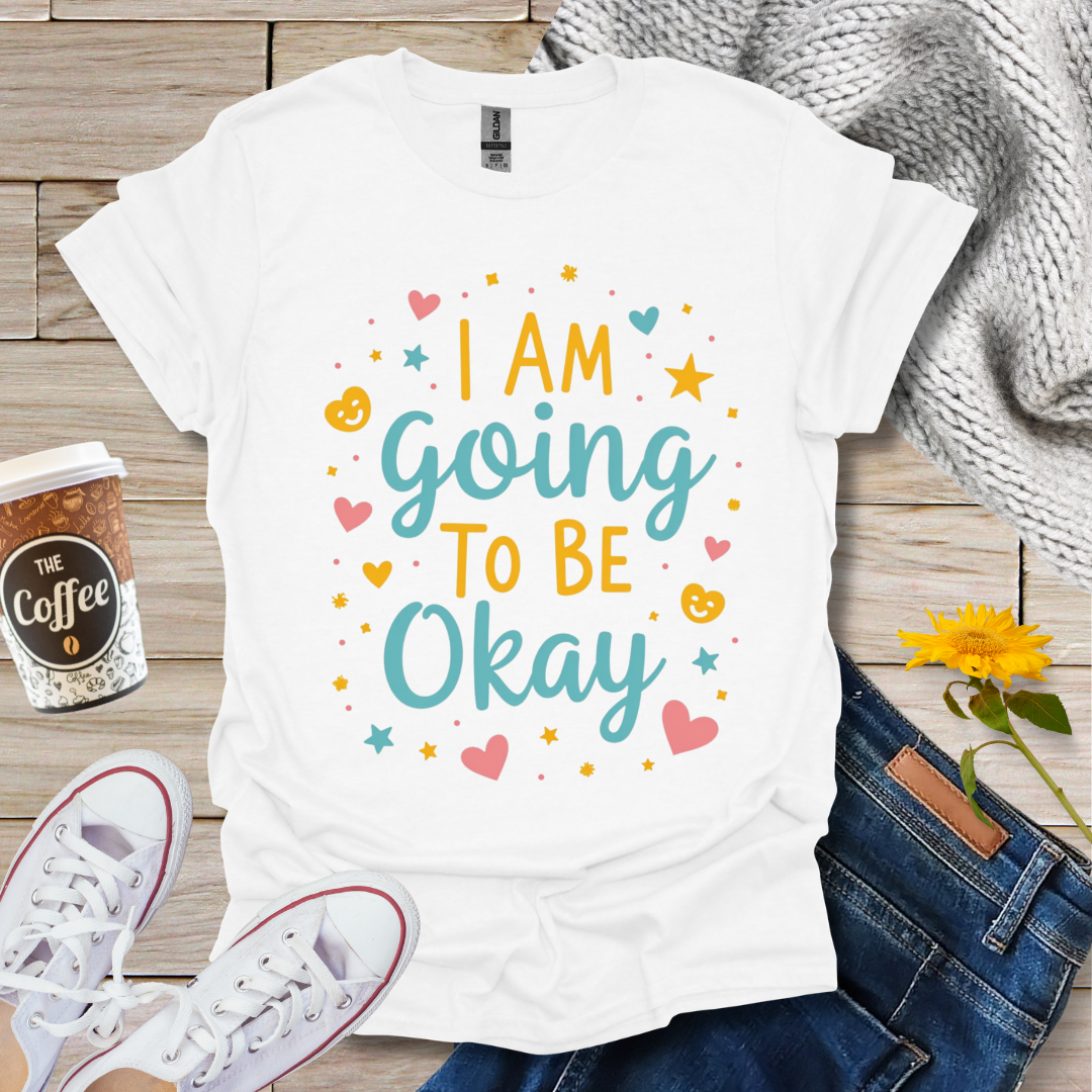 I'm Going To Be Okay With Hearts T-Shirt
