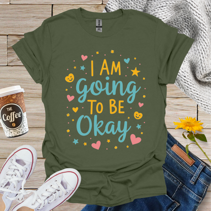 I'm Going To Be Okay With Hearts T-Shirt