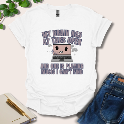 My Brain Has 47 Tabs Open T-Shirt