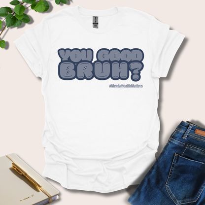 You Good Bruh T-Shirt