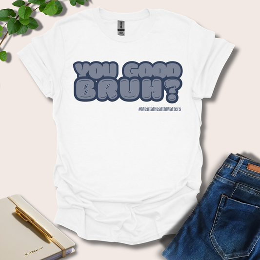 You Good Bruh T-Shirt