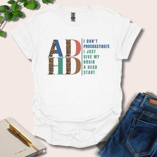I Don't Procrastinate I Just Give My Brain A Head Start ADHD T-Shirt
