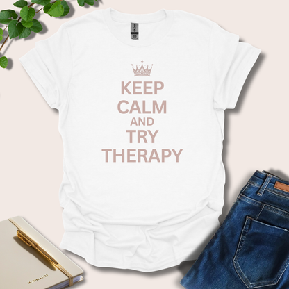 Keep Calm And Try Therapy T-Shirt