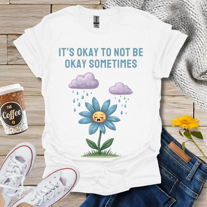 It's Okay To Not Be Okay T-Shirt
